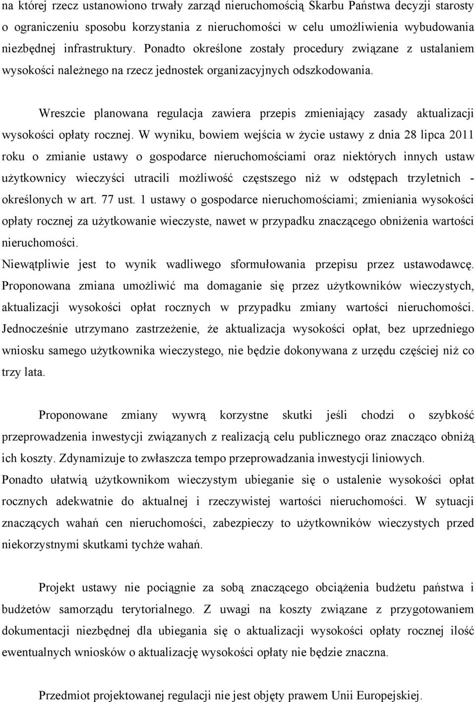 Wreszcie planowana regulacja zawiera przepis zmieniający zasady aktualizacji wysokości opłaty rocznej.