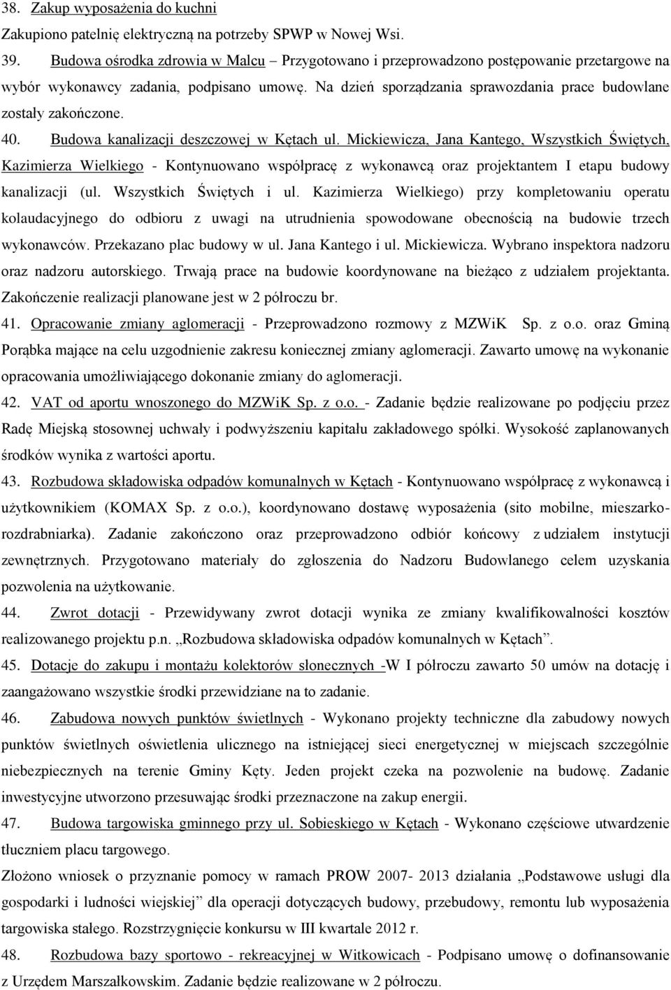 Na dzień sporządzania sprawozdania prace budowlane zostały zakończone. 40. Budowa kanalizacji deszczowej w Kętach ul.