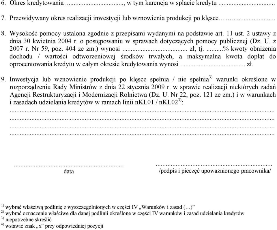 Nr 59, poz. 404 ze zm.) wynosi... zł, tj....% kwoty obniżenia dochodu / wartości odtworzeniowej środków trwałych, a maksymalna kwota dopłat do oprocentowania kredytu w całym okresie kredytowania wynosi.