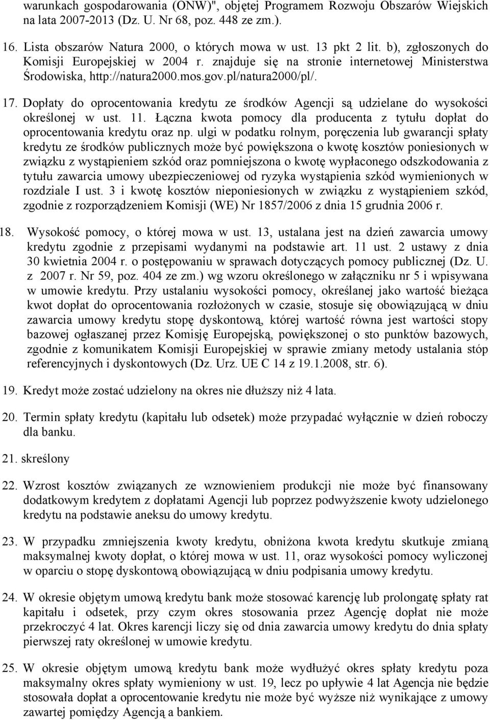 Dopłaty do oprocentowania kredytu ze środków Agencji są udzielane do wysokości określonej w ust. 11. Łączna kwota pomocy dla producenta z tytułu dopłat do oprocentowania kredytu oraz np.