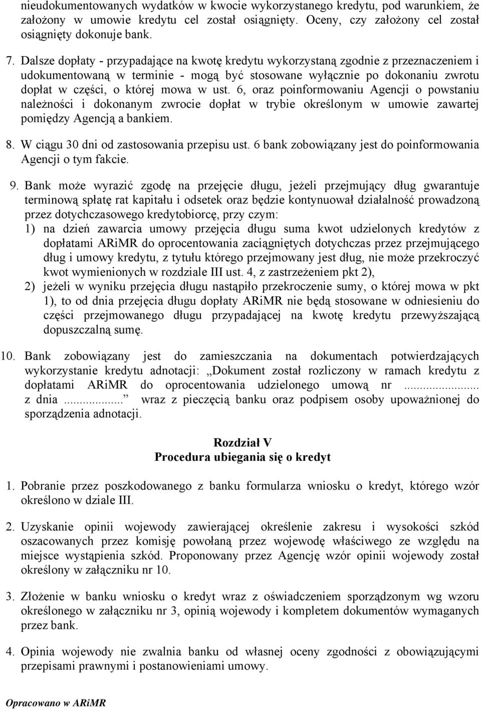 ust. 6, oraz poinformowaniu Agencji o powstaniu należności i dokonanym zwrocie dopłat w trybie określonym w umowie zawartej pomiędzy Agencją a bankiem. 8. W ciągu 30 dni od zastosowania przepisu ust.