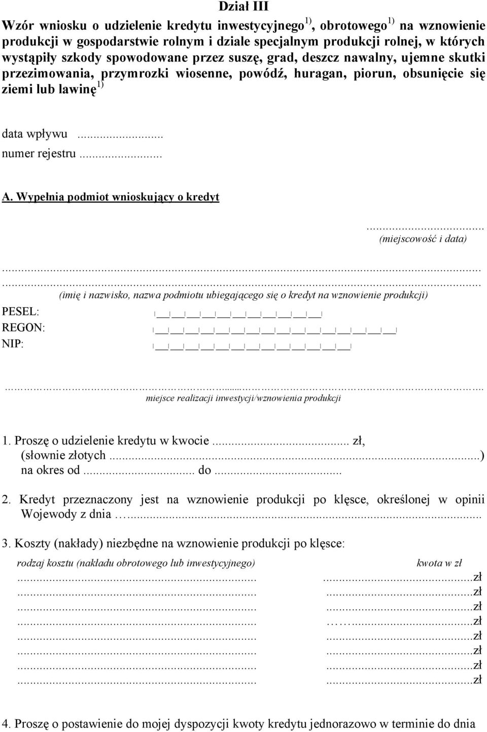 Wypełnia podmiot wnioskujący o kredyt... (miejscowość i data)...... (imię i nazwisko, nazwa podmiotu ubiegającego się o kredyt na wznowienie produkcji) PESEL: REGON: NIP:.