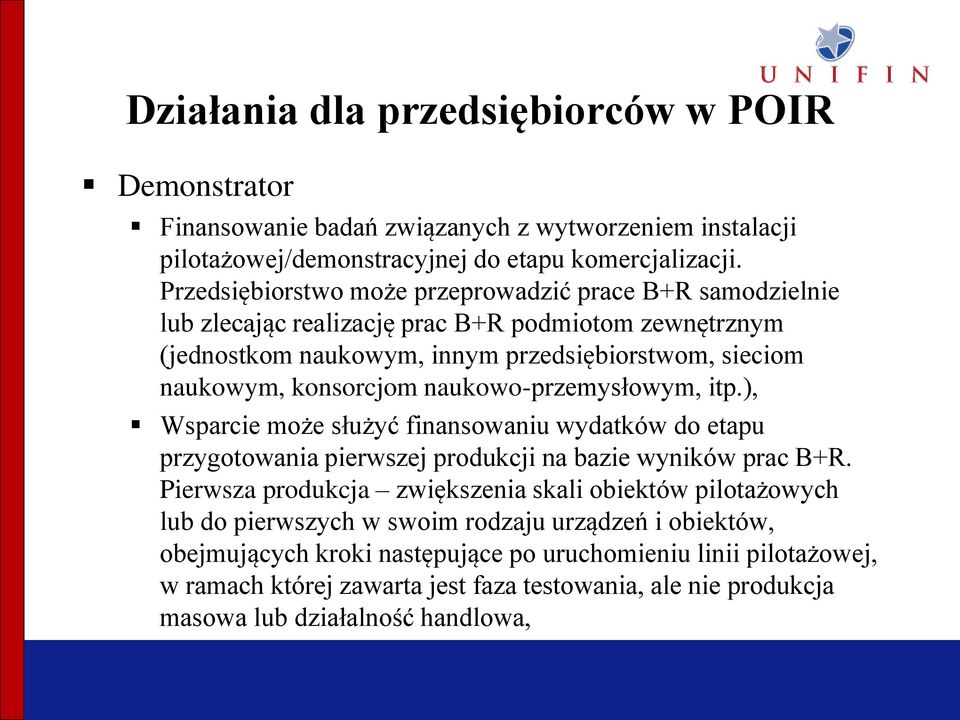 naukowo-przemysłowym, itp.), Wsparcie może służyć finansowaniu wydatków do etapu przygotowania pierwszej produkcji na bazie wyników prac B+R.