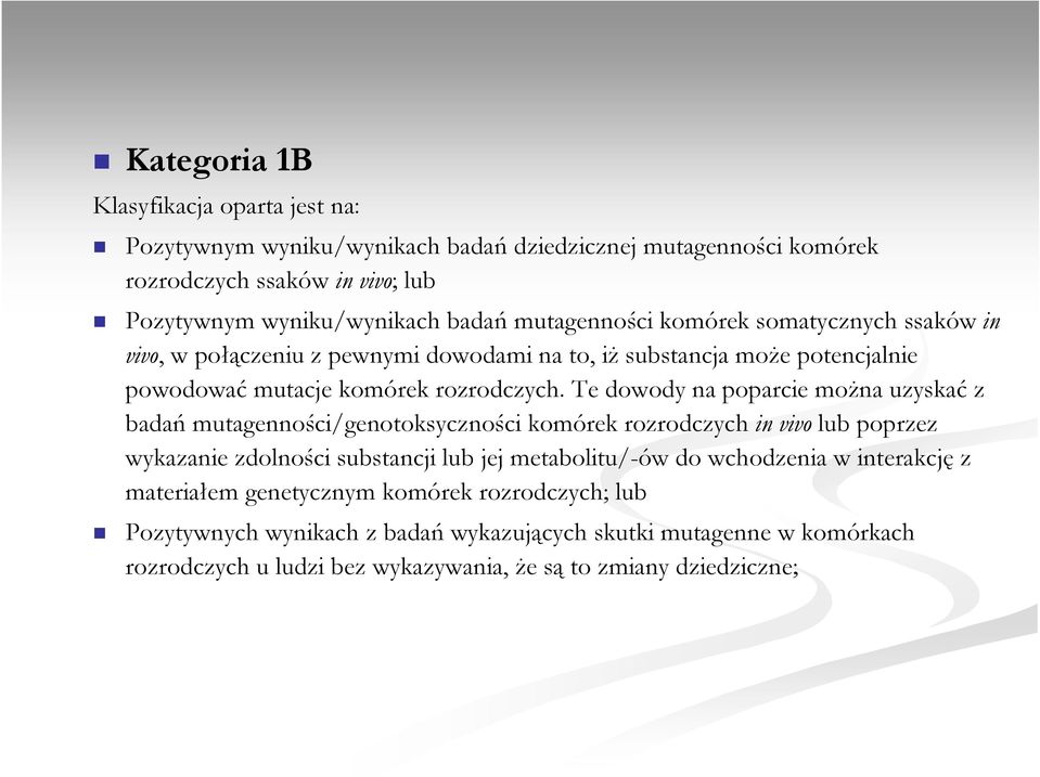 Te dowody na poparcie moŝna uzyskać z badań mutagenności/genotoksyczności komórek rozrodczych in vivo lub poprzez wykazanie zdolności substancji lub jej metabolitu/-ów do