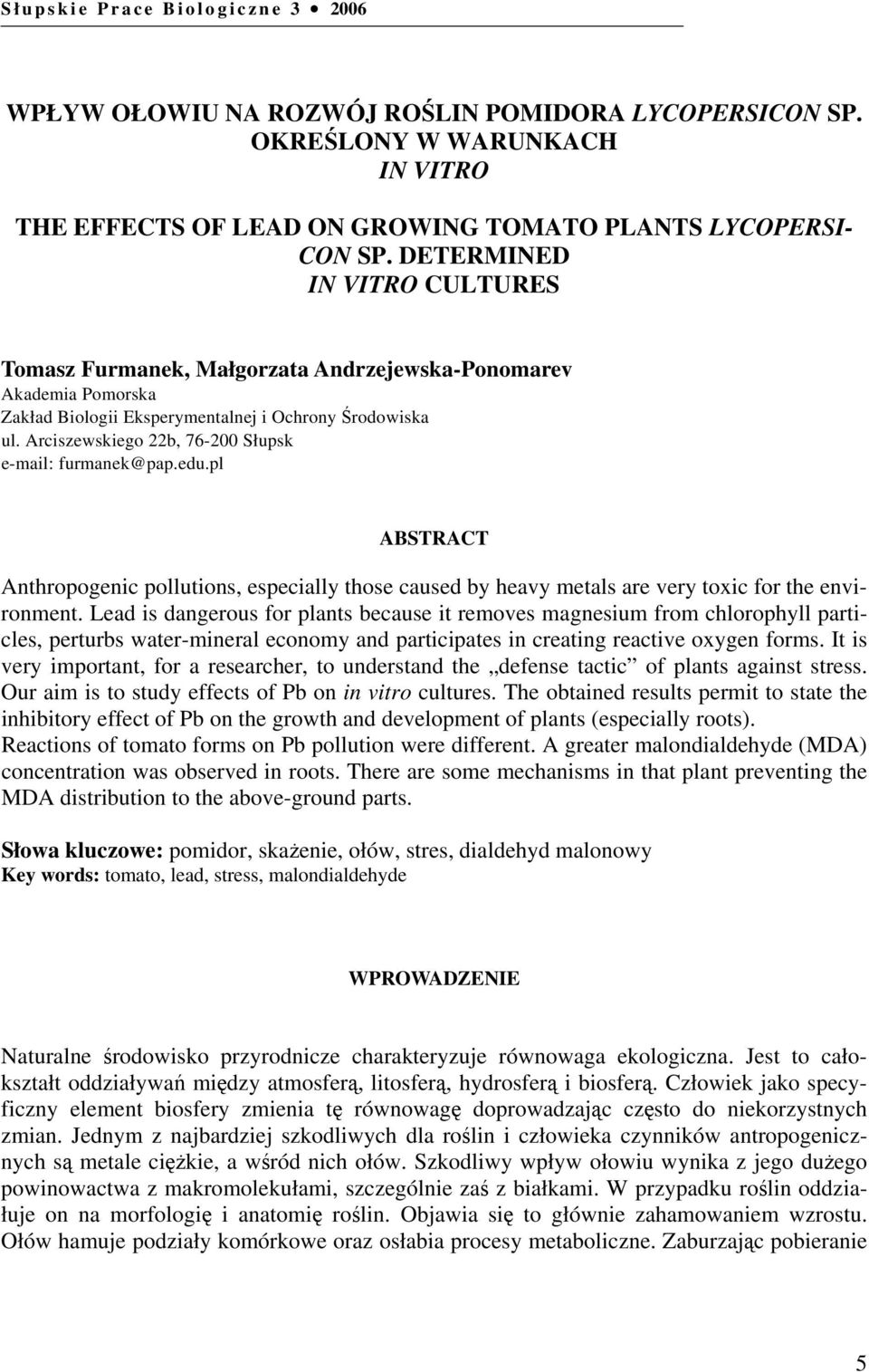 DETERMINED IN VITRO CULTURES Tomasz Furmanek, Małgorzata Andrzejewska-Ponomarev Akademia Pomorska Zakład Biologii Eksperymentalnej i Ochrony Środowiska ul.