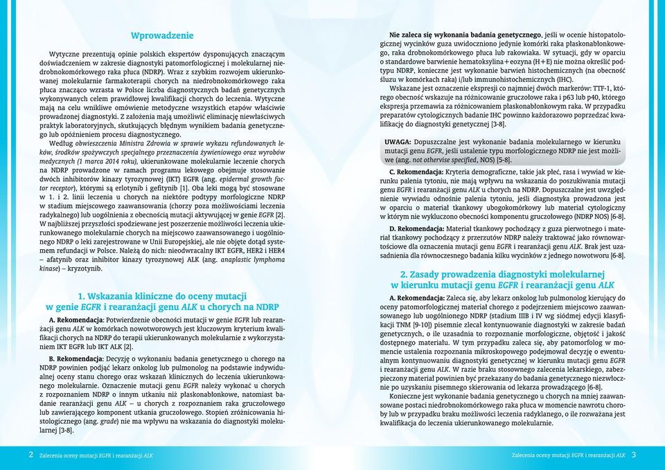 prawidłowej kwalifikacji chorych do leczenia. Wytyczne mają na celu wnikliwe omówienie metodyczne wszystkich etapów właściwie prowadzonej diagnostyki.