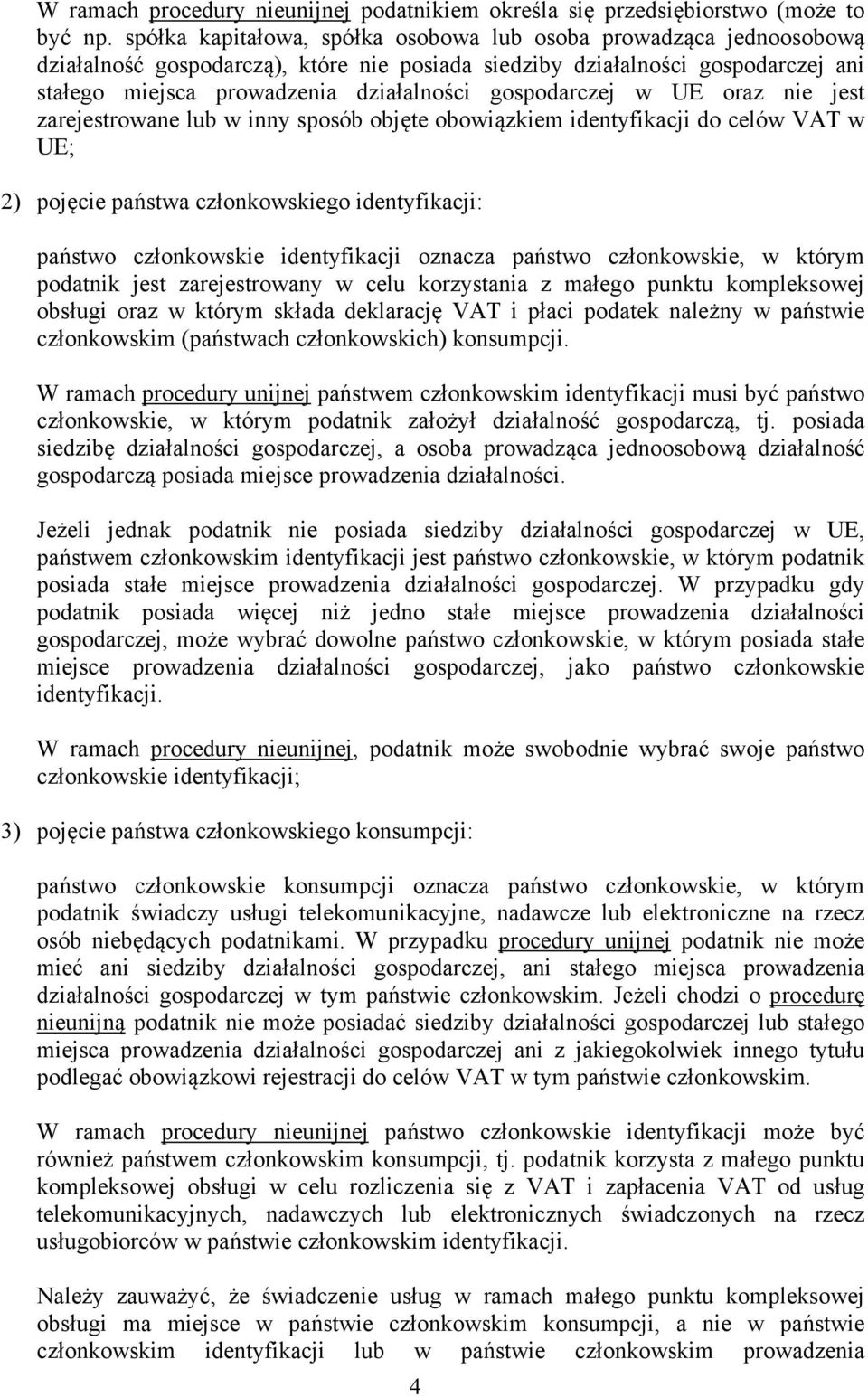 gospodarczej w UE oraz nie jest zarejestrowane lub w inny sposób objęte obowiązkiem identyfikacji do celów VAT w UE; 2) pojęcie państwa członkowskiego identyfikacji: państwo członkowskie