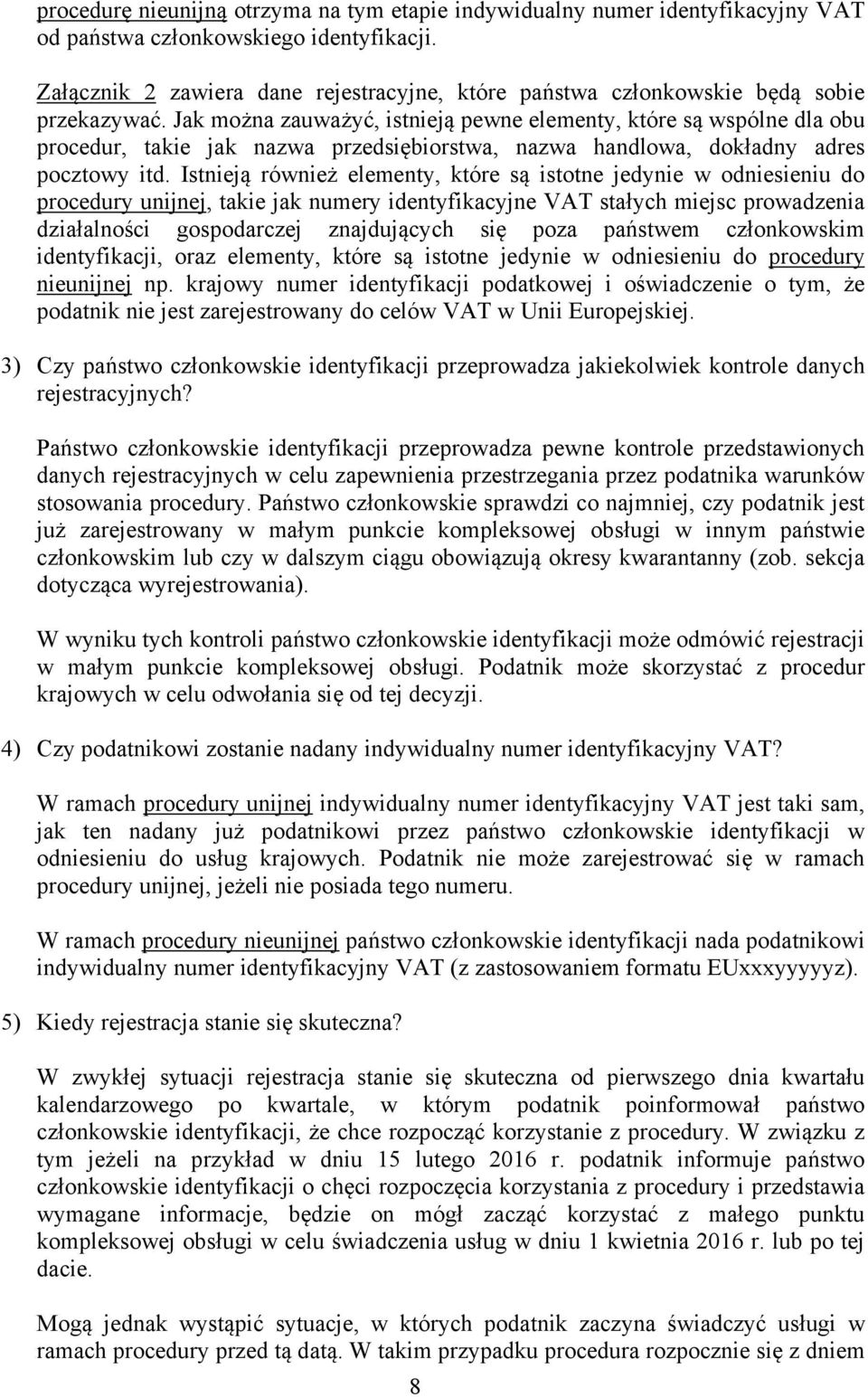 Jak można zauważyć, istnieją pewne elementy, które są wspólne dla obu procedur, takie jak nazwa przedsiębiorstwa, nazwa handlowa, dokładny adres pocztowy itd.