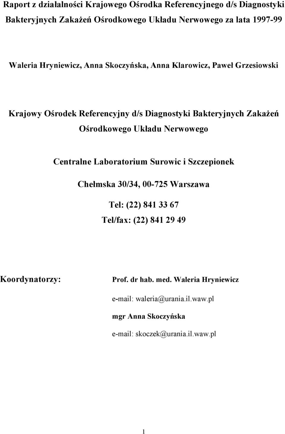 Ośrodkowego Układu Nerwowego Centralne Laboratorium Surowic i Szczepionek Chełmska 30/34, 00-725 Warszawa Tel: (22) 841 33 67 Tel/fax: (22)