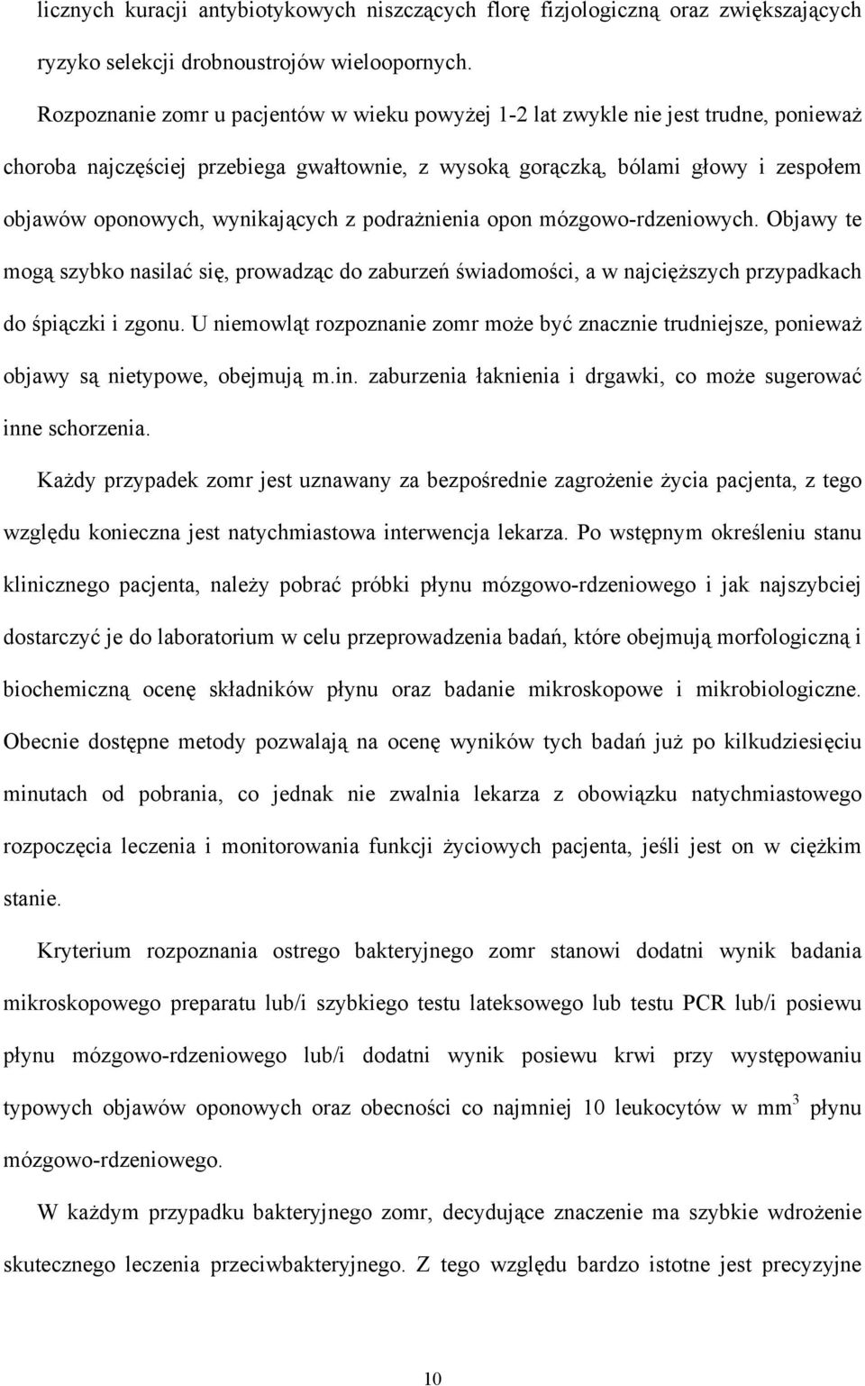 wynikających z podrażnienia opon mózgowo-rdzeniowych. Objawy te mogą szybko nasilać się, prowadząc do zaburzeń świadomości, a w najcięższych przypadkach do śpiączki i zgonu.