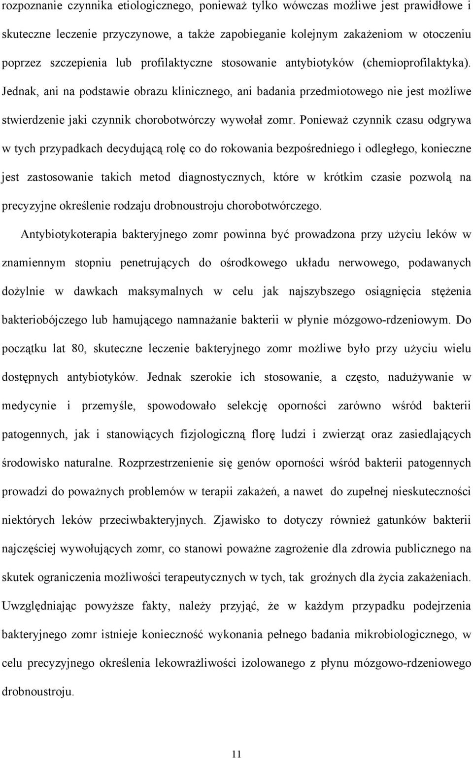 Jednak, ani na podstawie obrazu klinicznego, ani badania przedmiotowego nie jest możliwe stwierdzenie jaki czynnik chorobotwórczy wywołał zomr.