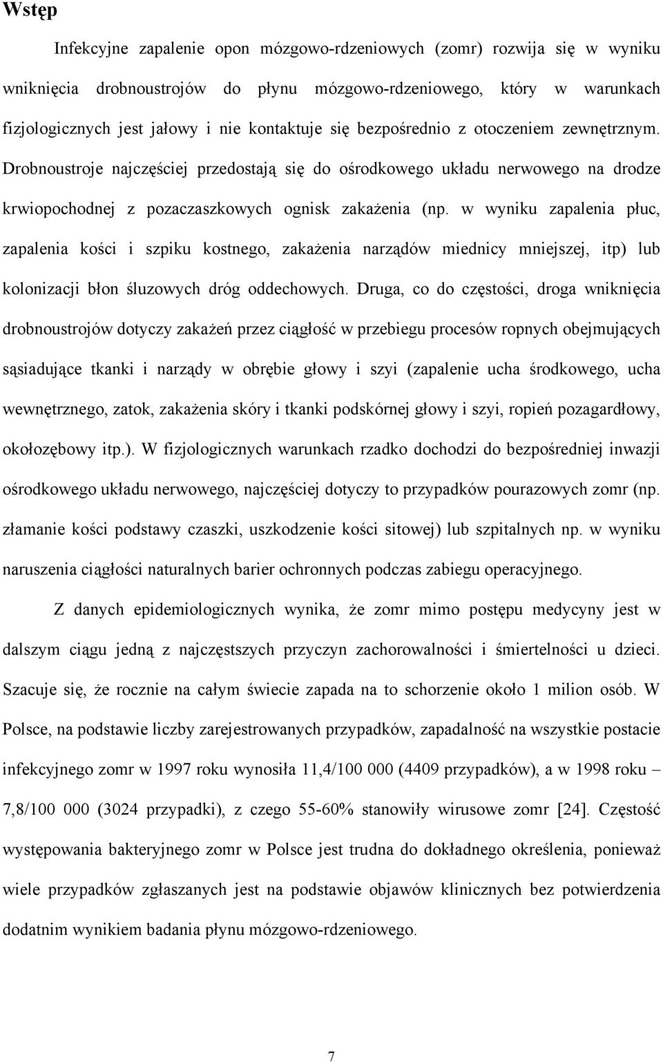 w wyniku zapalenia płuc, zapalenia kości i szpiku kostnego, zakażenia narządów miednicy mniejszej, itp) lub kolonizacji błon śluzowych dróg oddechowych.