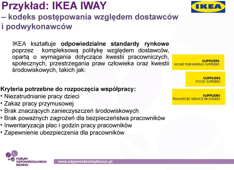 środowiskowych, takich jak: Kryteria potrzebne do rozpoczęcia współpracy: Niezatrudnianie pracy dzieci Zakaz pracy przymusowej Brak znaczących