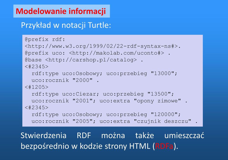 <#2345> rdf:type uco:osobowy; uco:przebieg "13000"; uco:rocznik "2000".