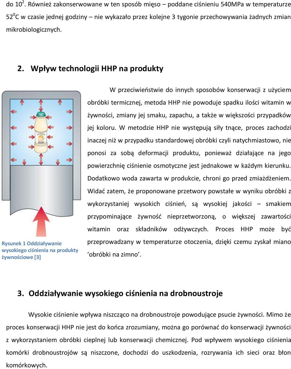 2. Wpływ technologii HHP na produkty W przeciwieostwie do innych sposobów konserwacji z użyciem obróbki termicznej, metoda HHP nie powoduje spadku ilości witamin w Rysunek 1 Oddziaływanie wysokiego