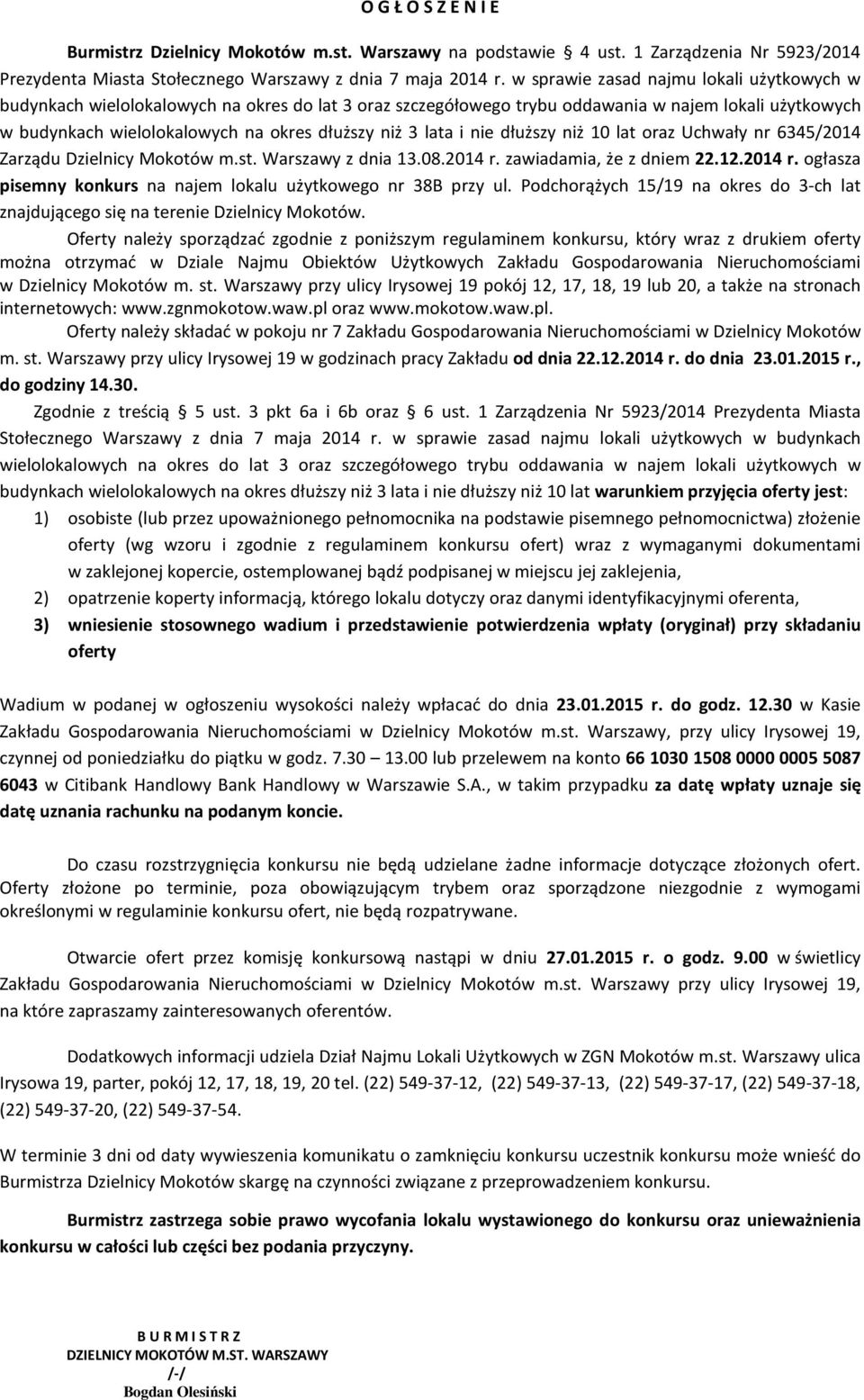lata i nie dłuższy niż 10 lat oraz Uchwały nr 6345/2014 Zarządu Dzielnicy Mokotów m.st. Warszawy z dnia 13.08.2014 r. zawiadamia, że z dniem 22.12.2014 r. ogłasza pisemny konkurs na najem lokalu użytkowego nr 38B przy ul.