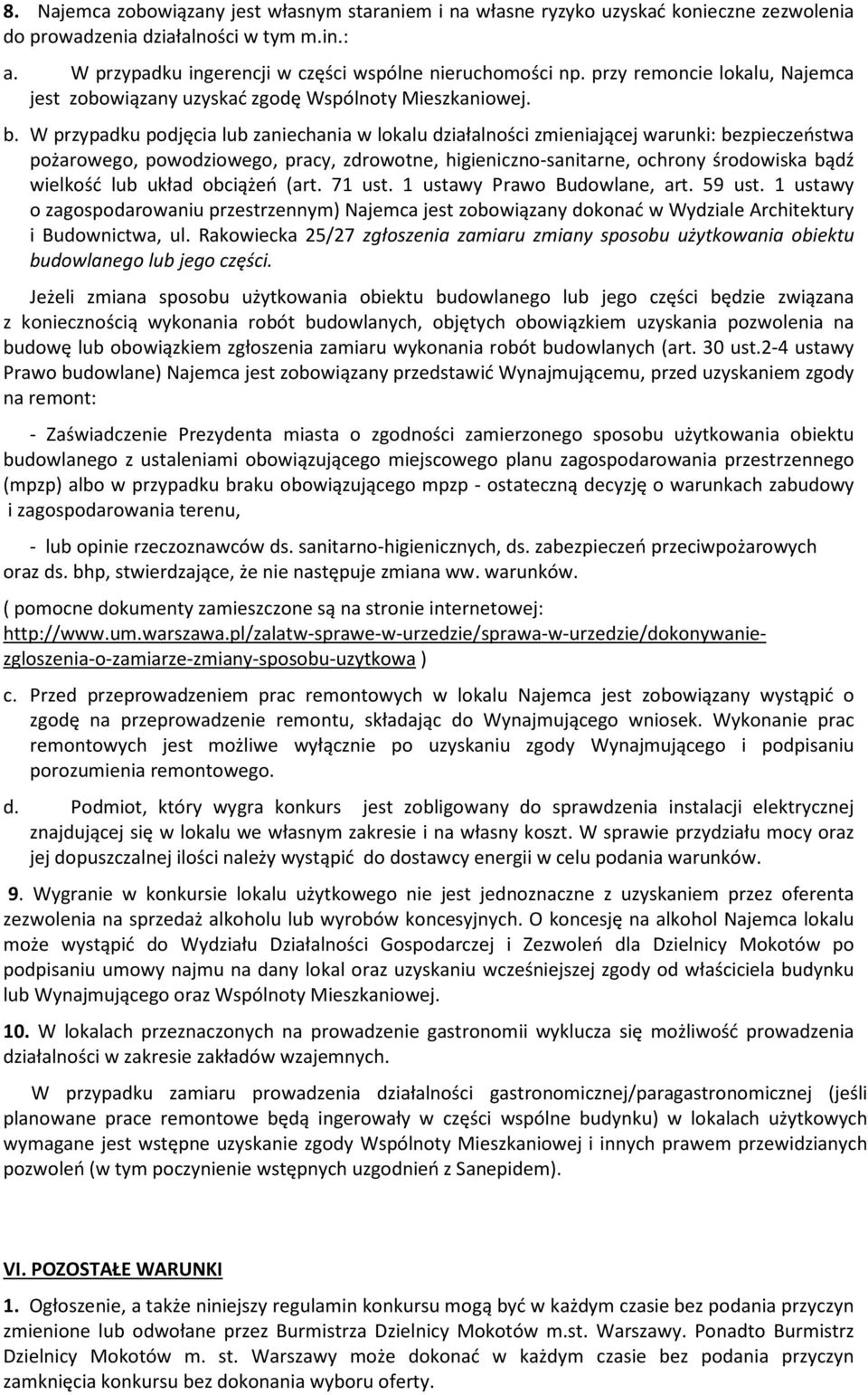 W przypadku podjęcia lub zaniechania w lokalu działalności zmieniającej warunki: bezpieczeństwa pożarowego, powodziowego, pracy, zdrowotne, higieniczno-sanitarne, ochrony środowiska bądź wielkość lub