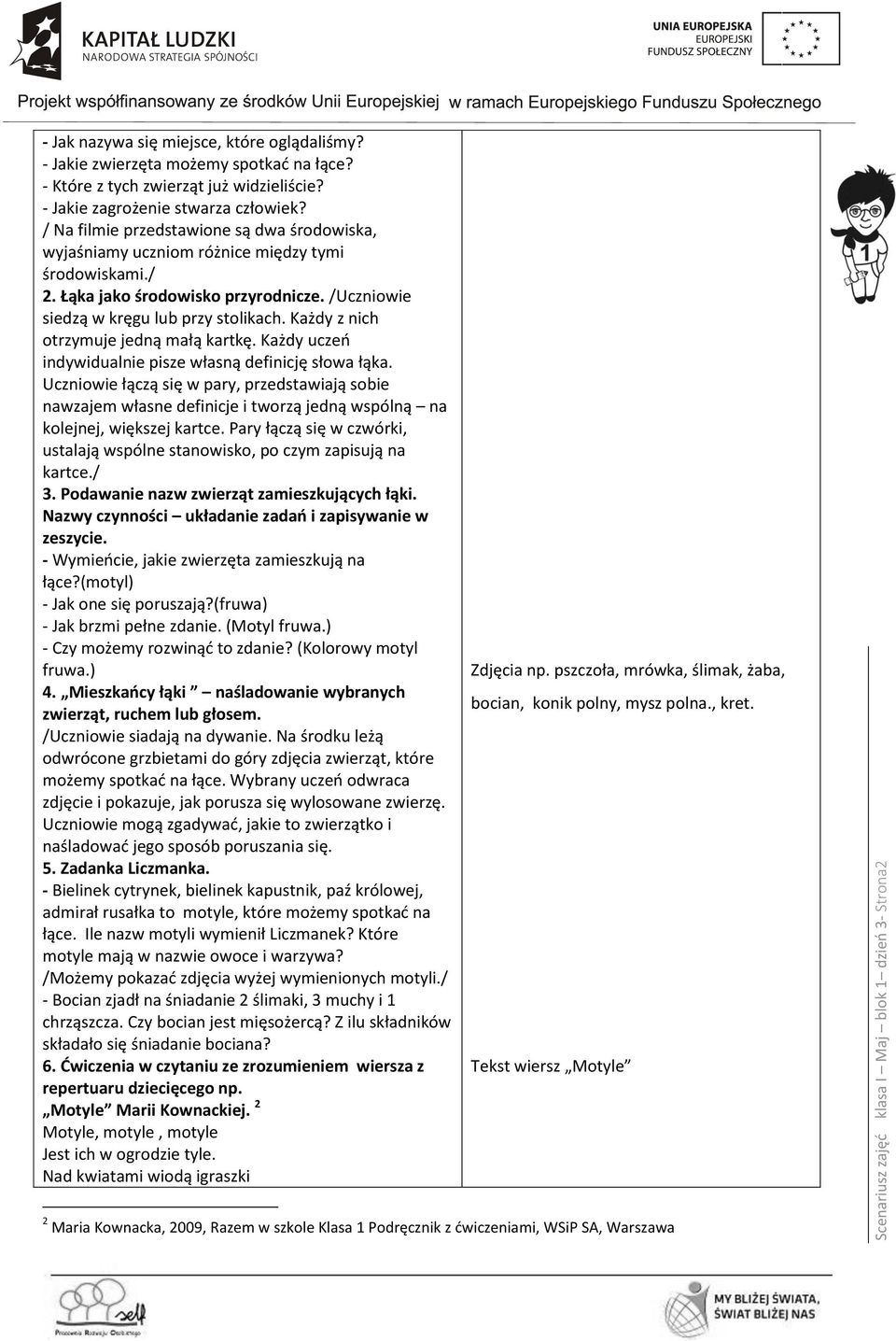 /Uczniowie siedzą w kręgu lub przy stolikach. Każdy z nich otrzymuje jedną małą kartkę. Każdy uczeń indywidualnie pisze własną definicję słowa łąka.