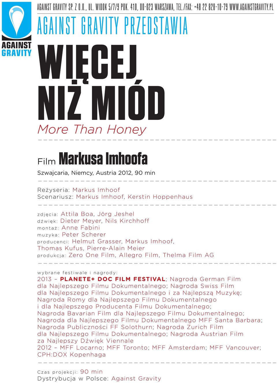 --------------------------------------------- Reżyseria: Markus Imhoof Scenariusz: Markus Imhoof, Kerstin Hoppenhaus --------------------------------------------- z d j ę c i a : Attila Boa, Jörg