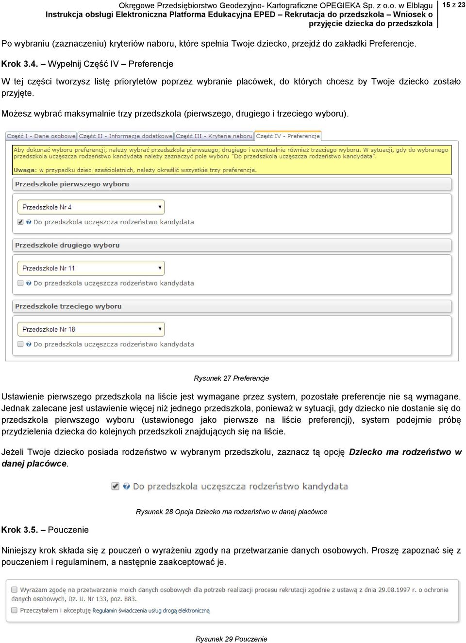 Możesz wybrać maksymalnie trzy przedszkola (pierwszego, drugiego i trzeciego wyboru).