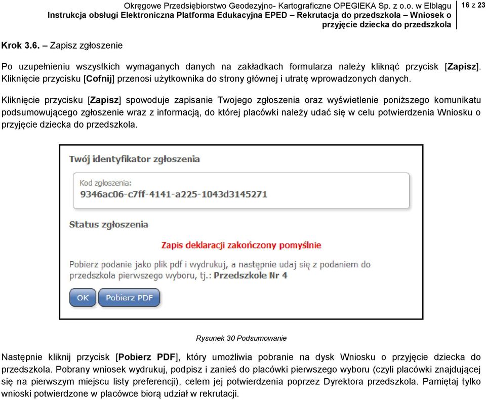 Kliknięcie przycisku [Zapisz] spowoduje zapisanie Twojego zgłoszenia oraz wyświetlenie poniższego komunikatu podsumowującego zgłoszenie wraz z informacją, do której placówki należy udać się w celu