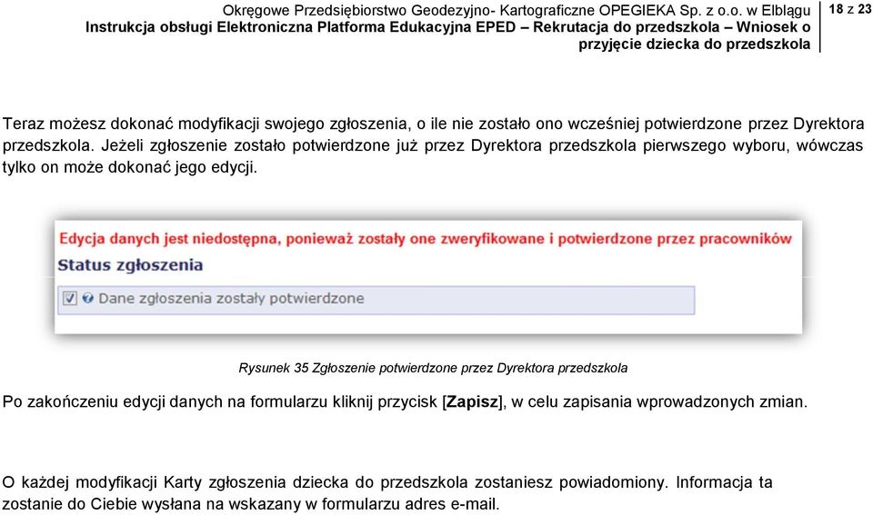 Rysunek 35 Zgłoszenie potwierdzone przez Dyrektora przedszkola Po zakończeniu edycji danych na formularzu kliknij przycisk [Zapisz], w celu zapisania