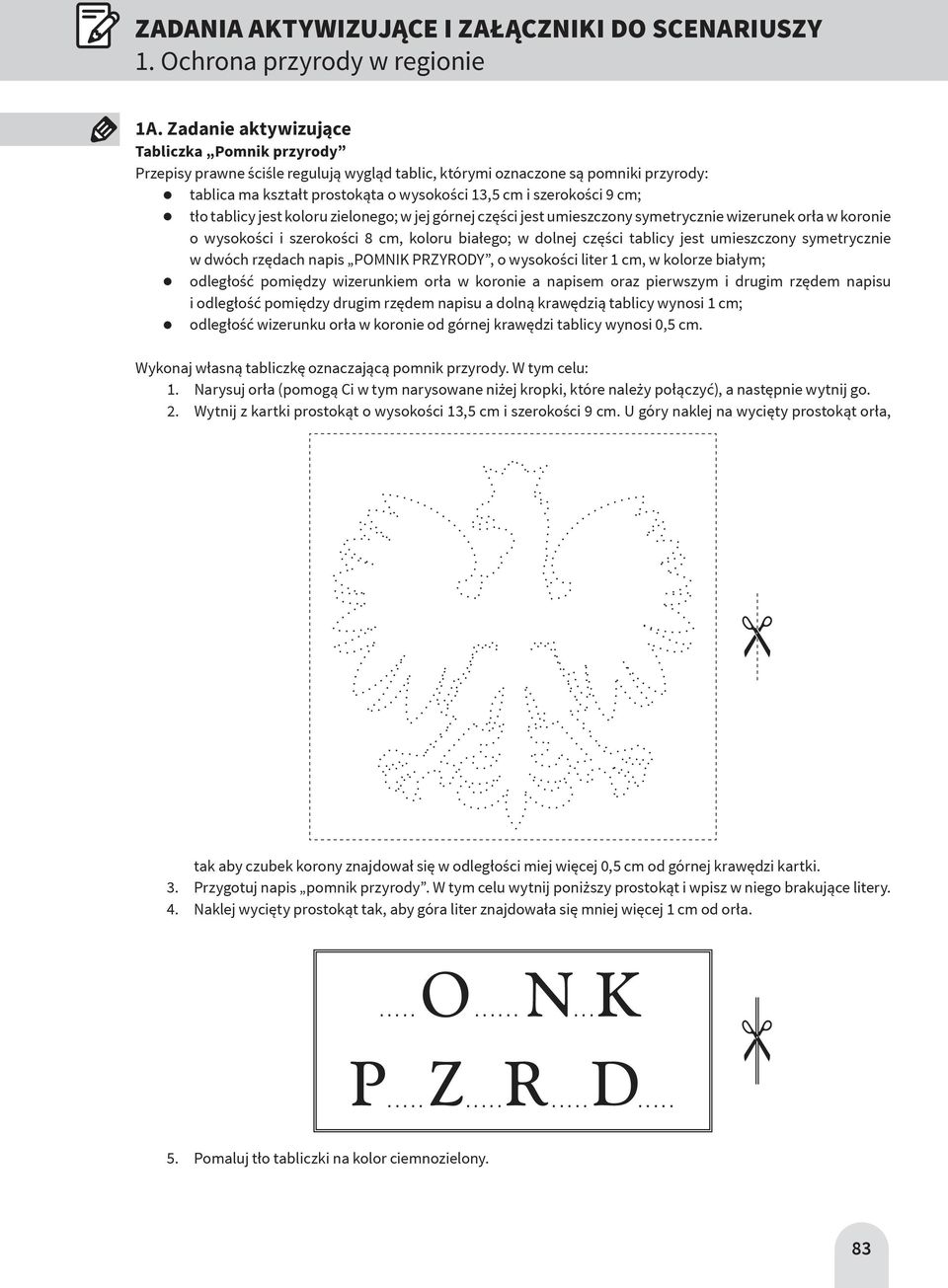 cm; tło tablicy jest koloru zielonego; w jej górnej części jest umieszczony symetrycznie wizerunek orła w koronie o wysokości i szerokości 8 cm, koloru białego; w dolnej części tablicy jest