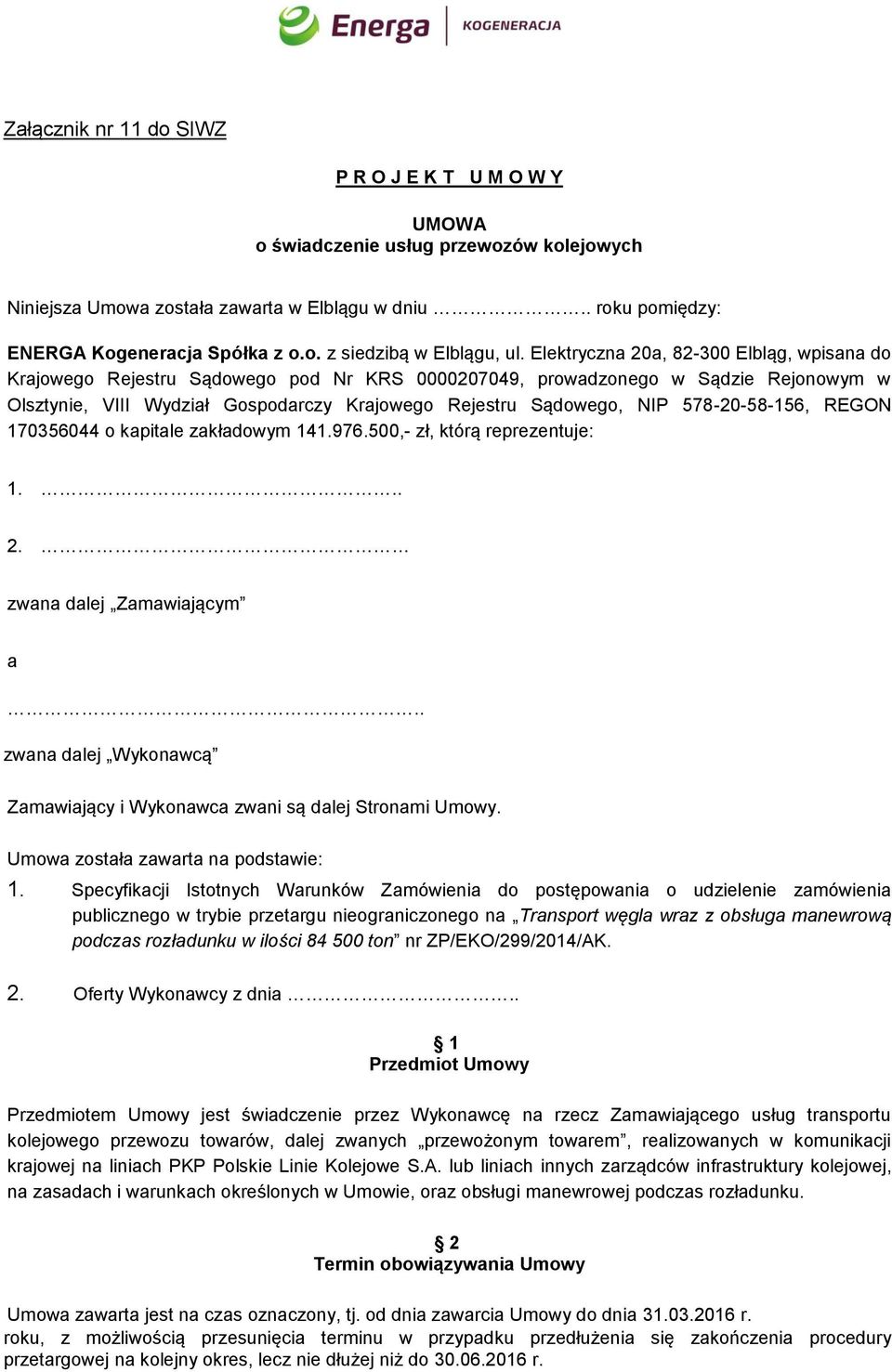 578-20-58-156, REGON 170356044 o kapitale zakładowym 141.976.500,- zł, którą reprezentuje: 1... 2. zwana dalej Zamawiającym a.