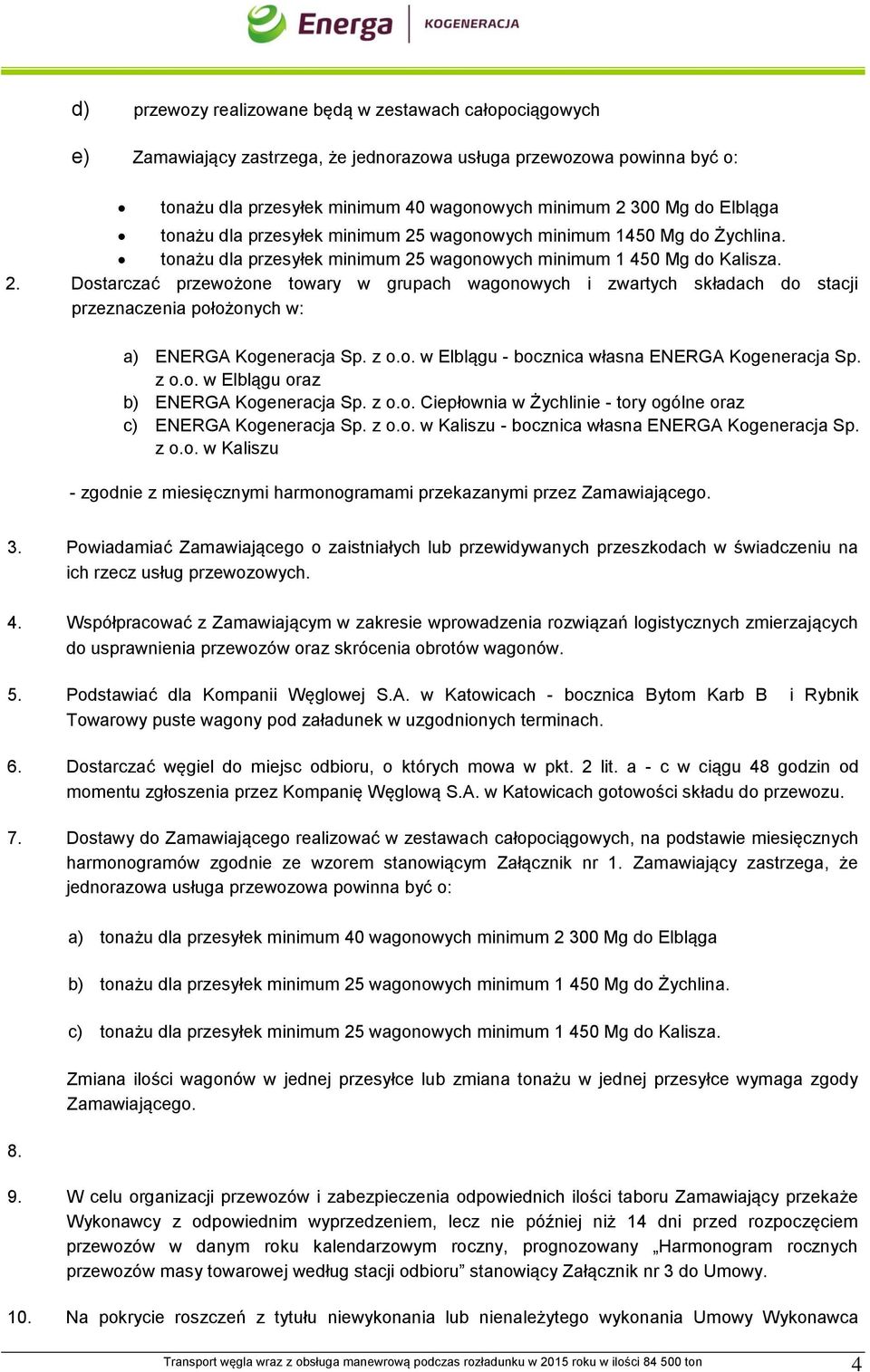 z o.o. w Elblągu - bocznica własna ENERGA Kogeneracja Sp. z o.o. w Elblągu oraz b) ENERGA Kogeneracja Sp. z o.o. Ciepłownia w Żychlinie - tory ogólne oraz c) ENERGA Kogeneracja Sp. z o.o. w Kaliszu - bocznica własna ENERGA Kogeneracja Sp.