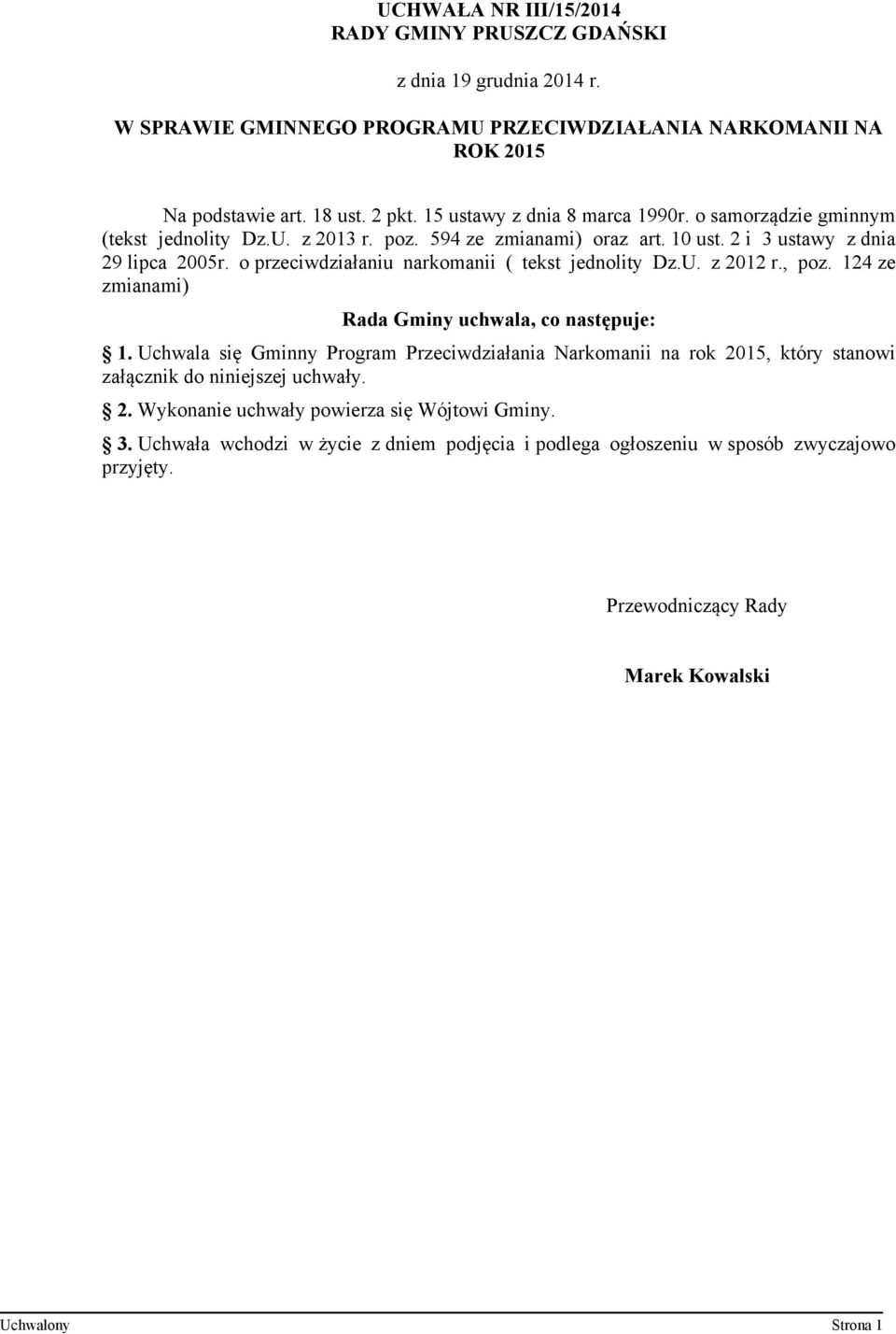 o przeciwdziałaniu narkomanii ( tekst jednolity Dz.U. z 2012 r., poz. 124 ze zmianami) Rada Gminy uchwala, co następuje: 1.