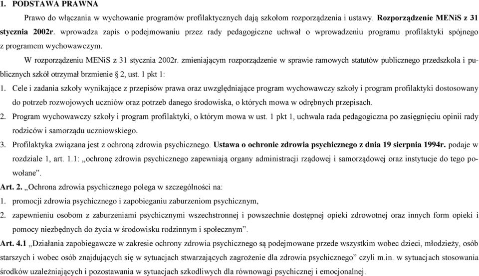zmieniającym rozporządzenie w sprawie ramowych statutów publicznego przedszkola i publicznych szkół otrzymał brzmienie 2, ust. 1 pkt 1: 1.
