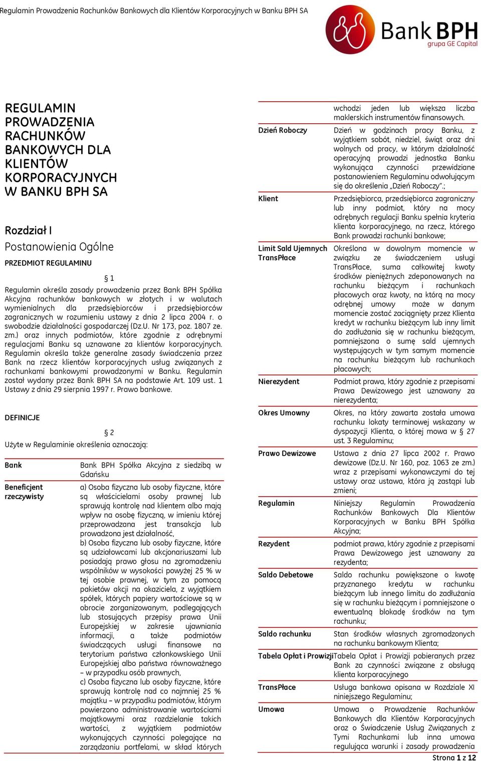 o swobodzie działalności gospodarczej (Dz.U. Nr 173, poz. 1807 ze. zm.) oraz innych podmiotów, które zgodnie z odrębnymi regulacjami Banku są uznawane za klientów korporacyjnych.