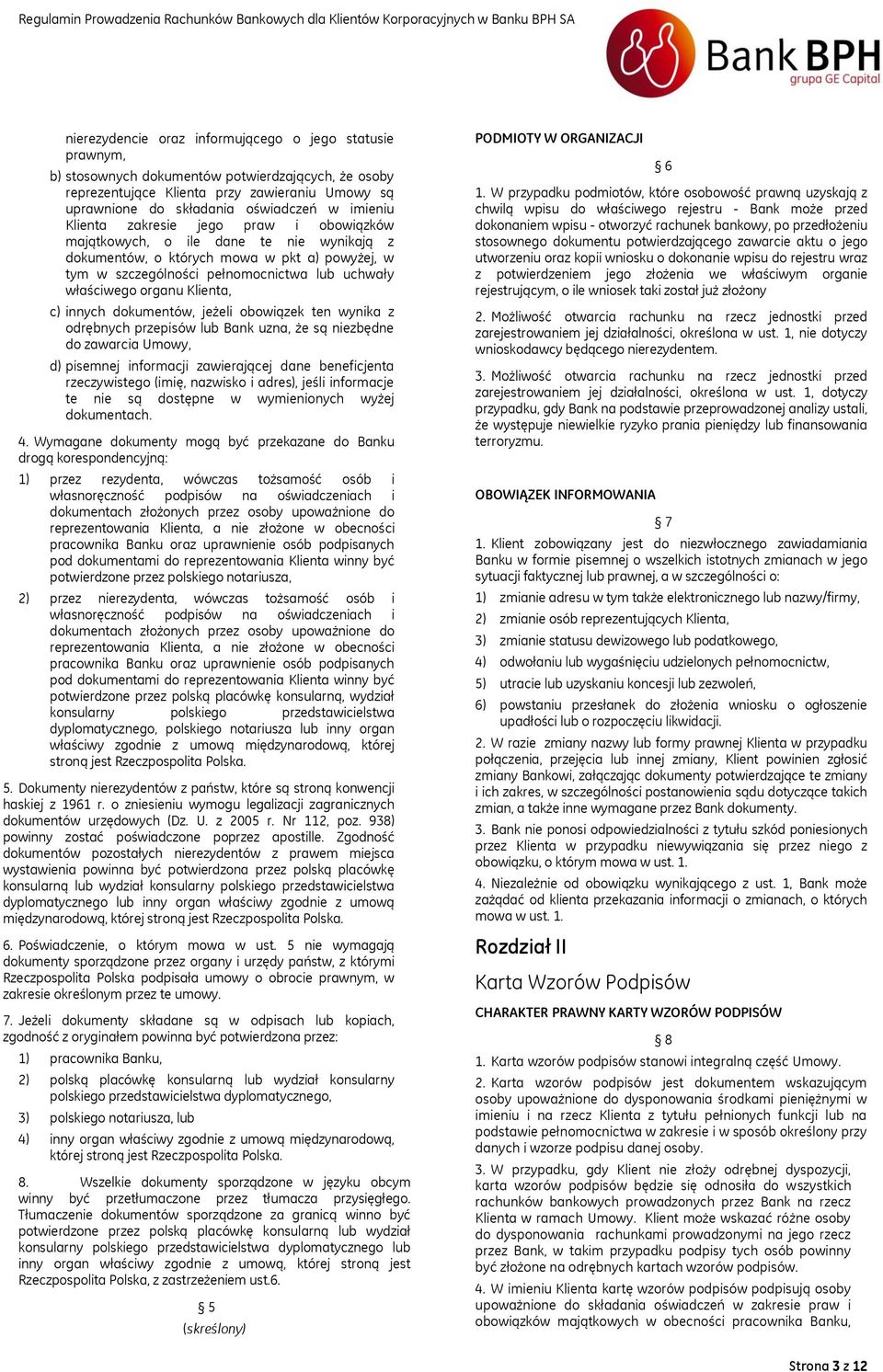 organu Klienta, c) innych dokumentów, jeżeli obowiązek ten wynika z odrębnych przepisów lub Bank uzna, że są niezbędne do zawarcia Umowy, d) pisemnej informacji zawierającej dane beneficjenta