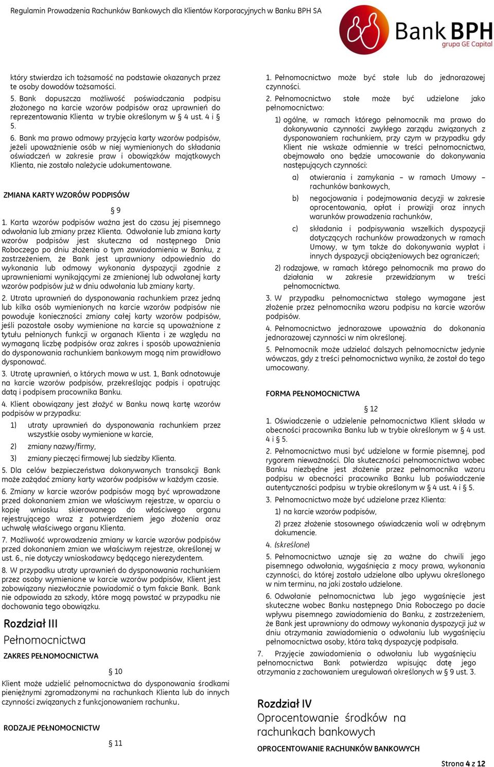 Bank ma prawo odmowy przyjęcia karty wzorów podpisów, jeżeli upoważnienie osób w niej wymienionych do składania oświadczeń w zakresie praw i obowiązków majątkowych Klienta, nie zostało należycie