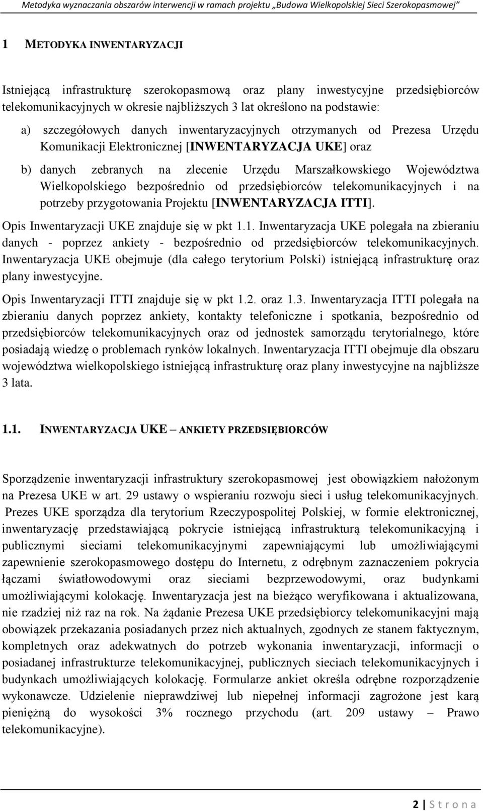 bezpośrednio od przedsiębiorców telekomunikacyjnych i na potrzeby przygotowania Projektu [INWENTARYZACJA ITTI]. Opis Inwentaryzacji UKE znajduje się w pkt 1.