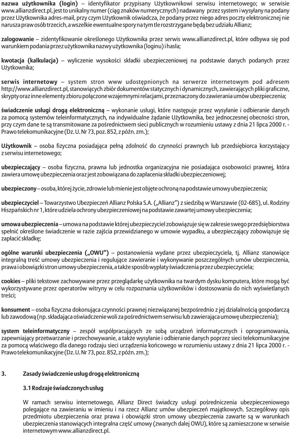 elektronicznej nie narusza praw osób trzecich, a wszelkie ewentualne spory na tym tle rozstrzygane bêd¹ bez udzia³u Allianz; zalogowanie zidentyfikowanie okreœlonego U ytkownika przez serwis www.
