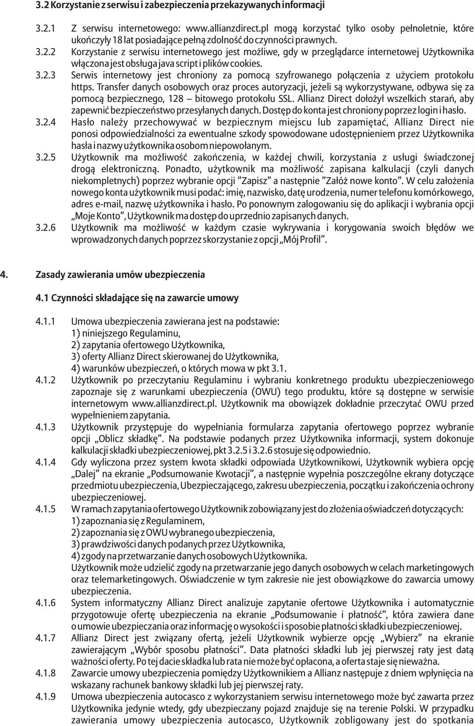 2 Korzystanie z serwisu internetowego jest mo liwe, gdy w przegl¹darce internetowej U ytkownika w³¹czona jest obs³uga java script i plików cookies. 3.2.3 Serwis internetowy jest chroniony za pomoc¹ szyfrowanego po³¹czenia z u yciem protoko³u https.