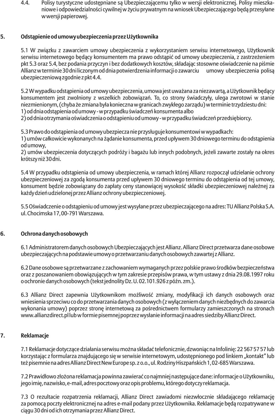 1 W zwi¹zku z zawarciem umowy ubezpieczenia z wykorzystaniem serwisu internetowego, U ytkownik serwisu internetowego bêd¹cy konsumentem ma prawo odst¹piæ od umowy ubezpieczenia, z zastrze eniem pkt 5.