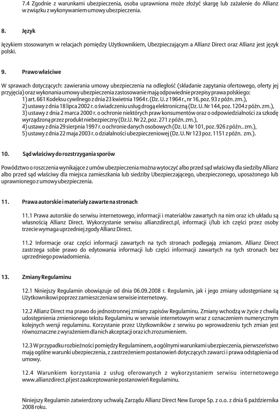 Prawo w³aœciwe W sprawach dotycz¹cych: zawierania umowy ubezpieczenia na odleg³oœæ (sk³adanie zapytania ofertowego, oferty jej przyjêcia) oraz wykonania umowy ubezpieczenia zastosowanie maj¹