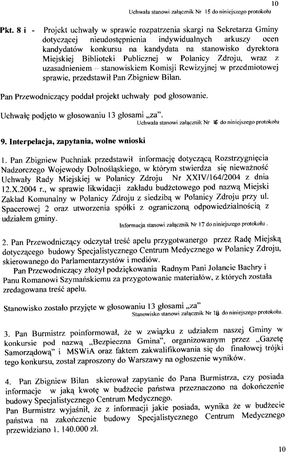 Biblioteki Publicznej w Polanicy Zdroju, wraz z uzasadnieniem - stanowiskiem Komisji Rewizyjnej w przedmiotowej sprawie, przedstawil Pan Zbigniew Bilan.