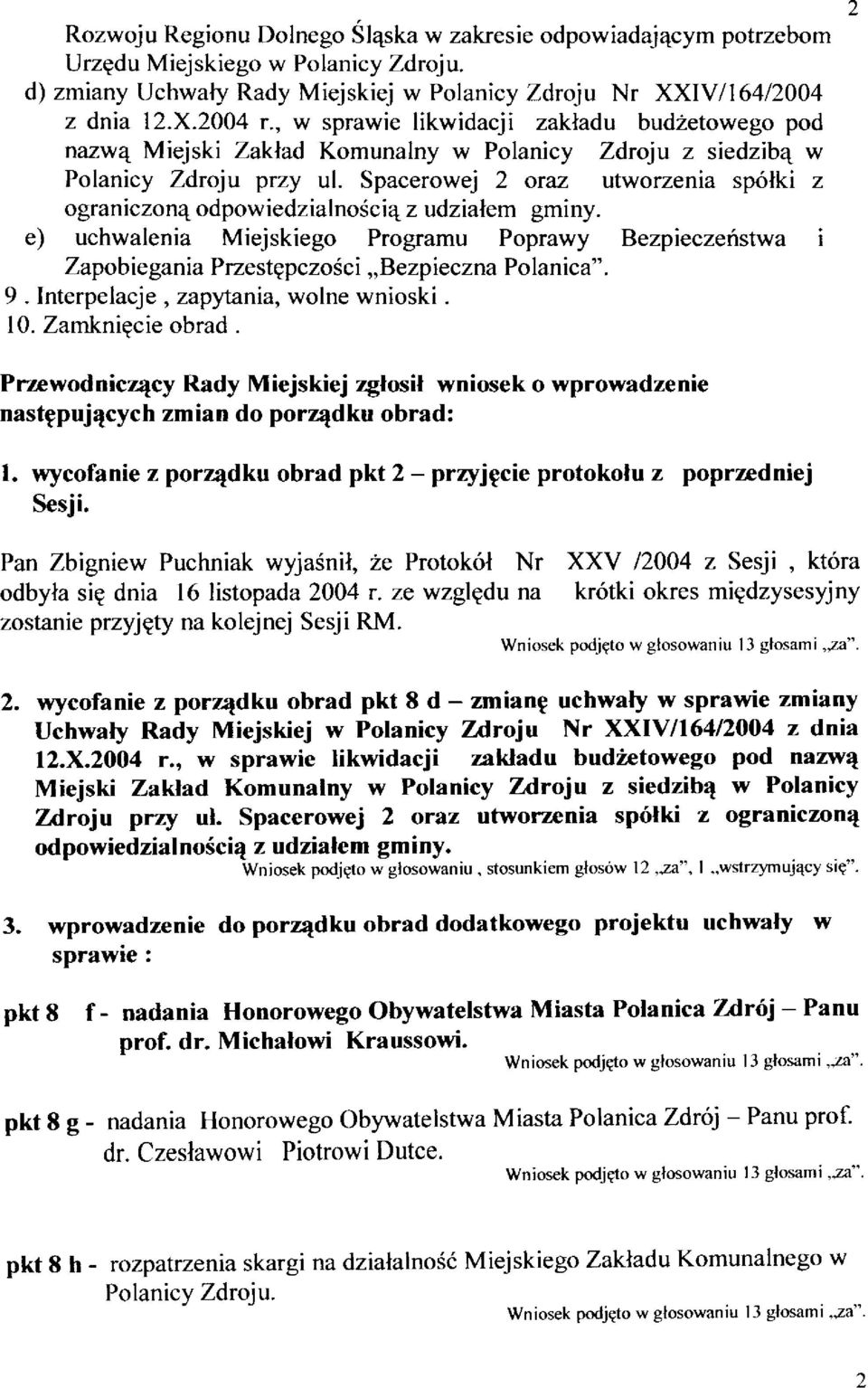 Spacerowej 2 oraz utworzenia sp6lki z ograniczon4 odpowiedzialno6ciq z udzialem gminy. e) uchwalenia Miejskiego Programu Poprawy Bezpieczeristwa i Zapobiegania Przestppczo6ci,,Bezpieczna Polanica". 9.