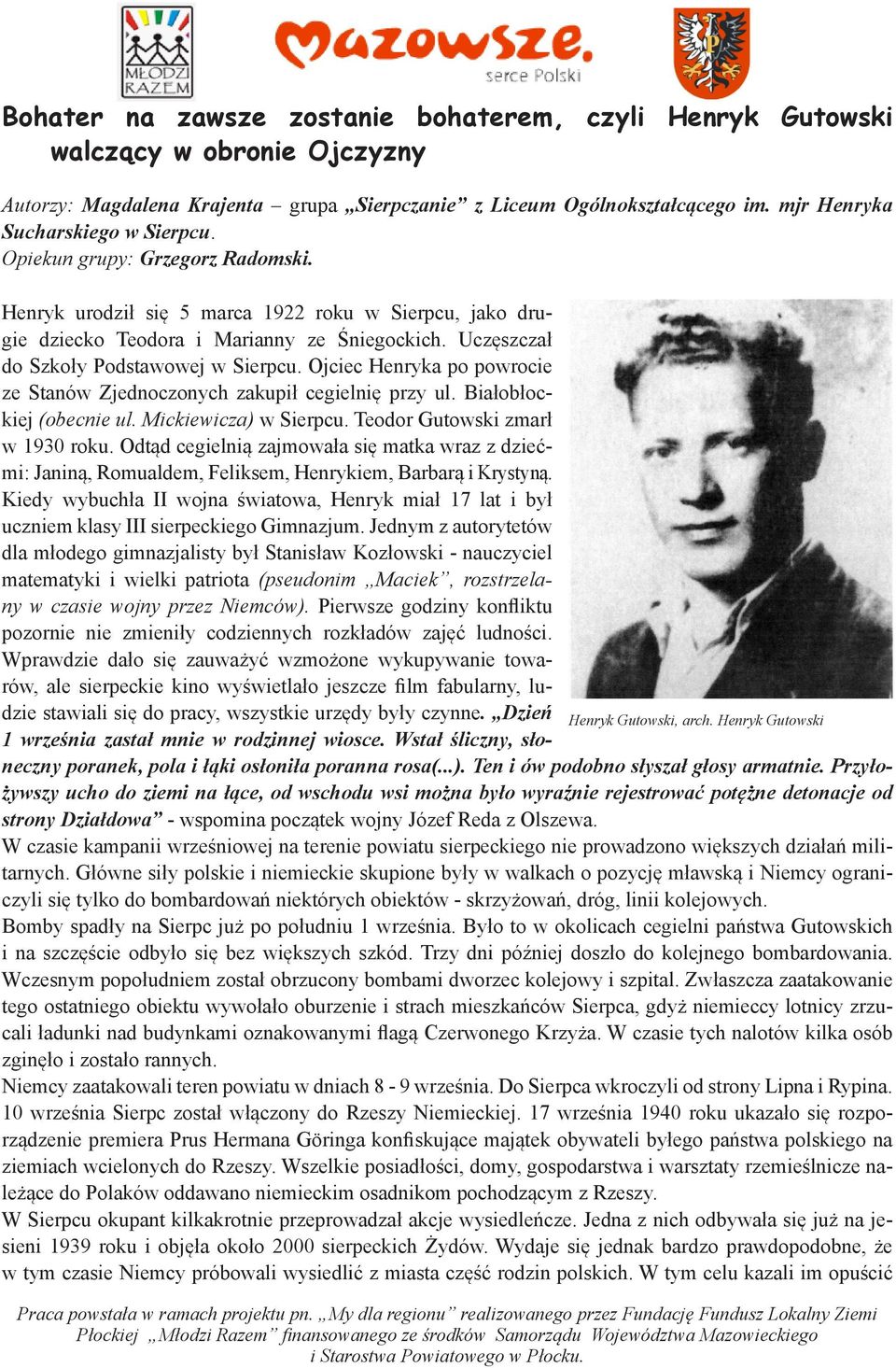 Uczęszczał do Szkoły Podstawowej w Sierpcu. Ojciec Henryka po powrocie ze Stanów Zjednoczonych zakupił cegielnię przy ul. Białobłockiej (obecnie ul. Mickiewicza) w Sierpcu.