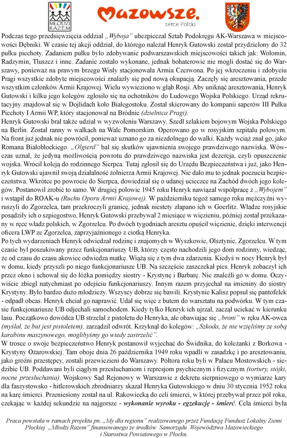 Zadaniem pułku było zdobywanie podwarszawskich miejscowości takich jak: Wołomin, Radzymin, Tłuszcz i inne.