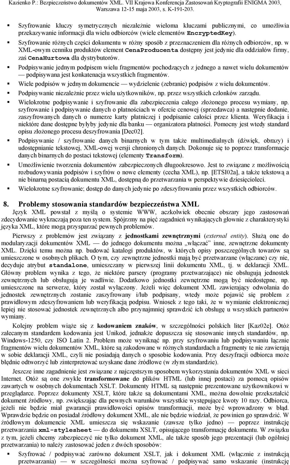 w XML-owym cenniku produktów element CenaProducenta dostępny jest jedynie dla oddziałów firmy, zaś CenaHurtowa dla dystrybutorów.