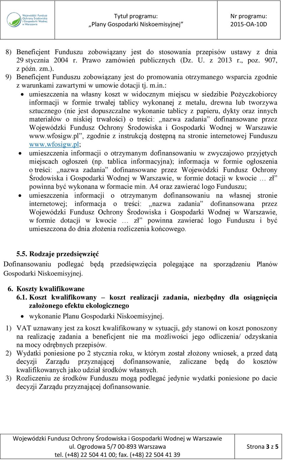wykonanie tablicy z papieru, dykty oraz innych materiałów o niskiej trwałości) o treści: nazwa zadania dofinansowane przez www.wfosigw.