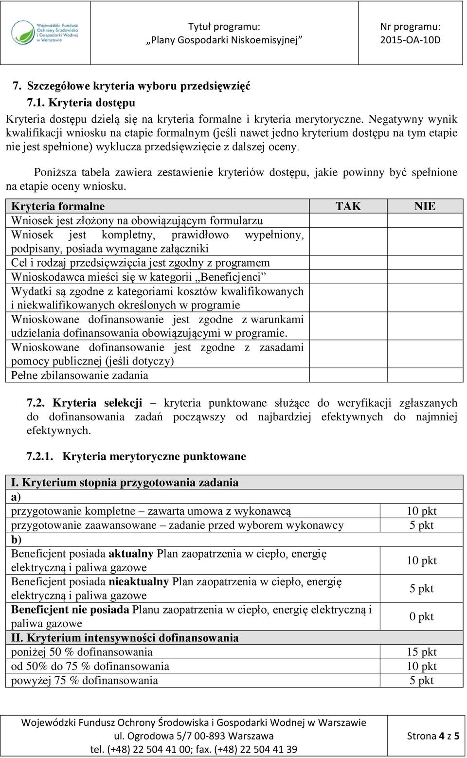 Poniższa tabela zawiera zestawienie kryteriów dostępu, jakie powinny być spełnione na etapie oceny wniosku.