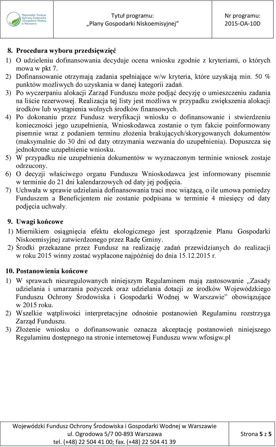 3) Po wyczerpaniu alokacji Zarząd Funduszu może podjąć decyzję o umieszczeniu zadania na liście rezerwowej.