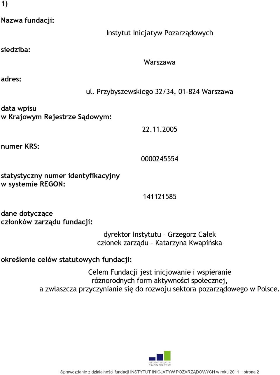 2005 0000245554 141121585 dane dotyczące członków zarządu fundacji: określenie celów statutowych fundacji: dyrektor Instytutu Grzegorz Całek członek zarządu