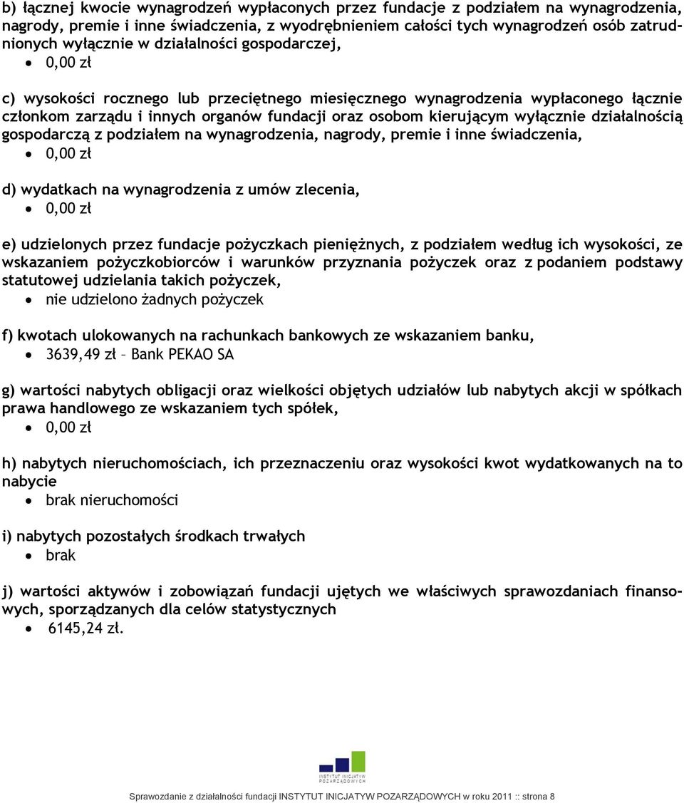 działalnością gospodarczą z podziałem na wynagrodzenia, nagrody, premie i inne świadczenia, 0,00 zł d) wydatkach na wynagrodzenia z umów zlecenia, 0,00 zł e) udzielonych przez fundacje pożyczkach