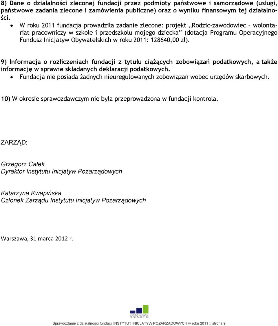 w roku 2011: 128640,00 zł). 9) Informacja o rozliczeniach fundacji z tytułu ciążących zobowiązań podatkowych, a także informację w sprawie składanych deklaracji podatkowych.